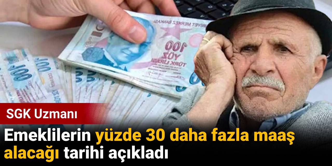 SGK Uzmanı emeklilerin yüzde 30 daha fazla maaş alacağı tarihi verdi