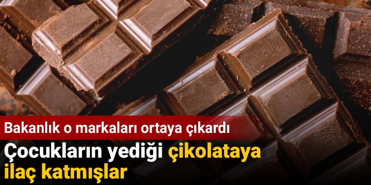 Çocukların yediği çikolataya ilaç katmışlar. Bakanlık o markaları ortaya çıkardı