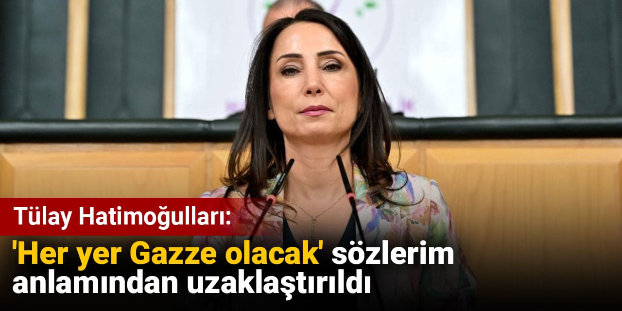 Tülay Hatimoğulları: 'Her yer Gazze olacak' sözlerim anlamından uzaklaştırıldı