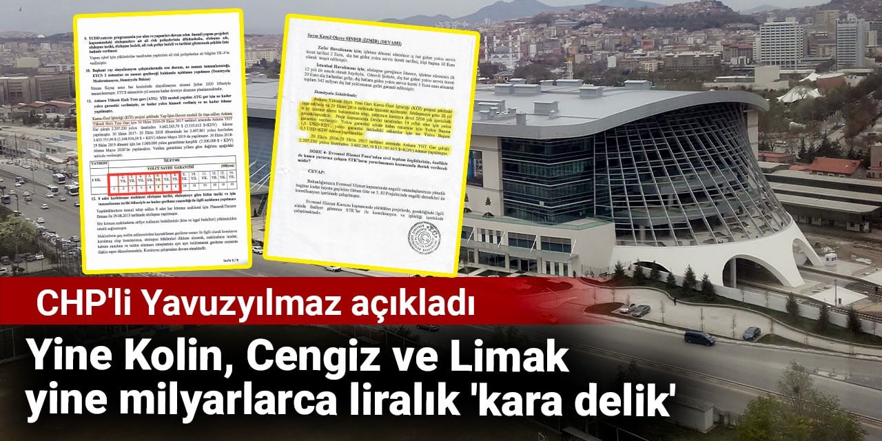 Yine Kolin, Cengiz ve Limak yine milyarlarca liralık 'kara delik'. CHP'li Yavuzyılmaz açıkladı