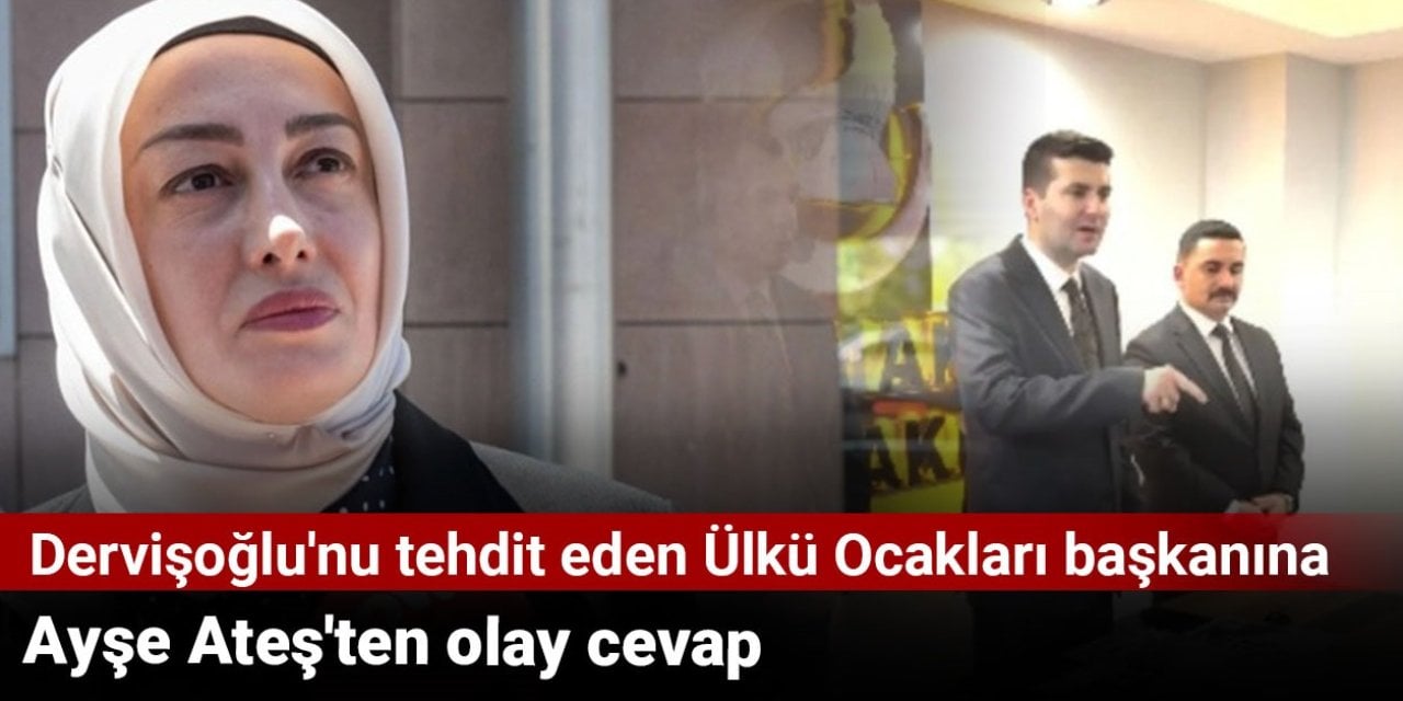 Müsavat Dervişoğlu'nu tehdit eden Ülkü Ocakları başkanına Ayşe Ateş'ten olay cevap