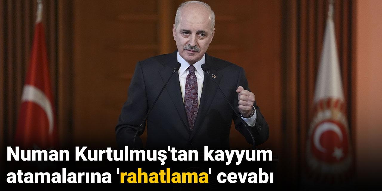 Numan Kurtulmuş'tan kayyum atamalarına 'rahatlama' cevabı