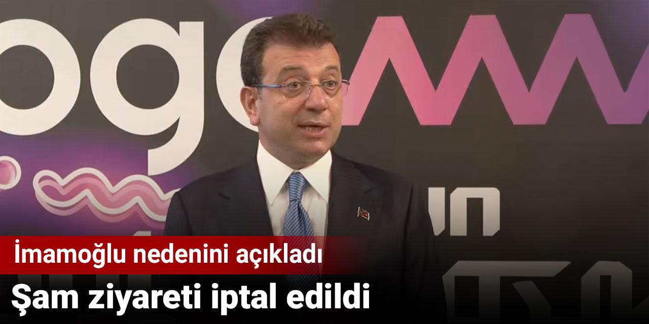 Şam ziyareti iptal edildi. İmamoğlu nedenini açıkladı