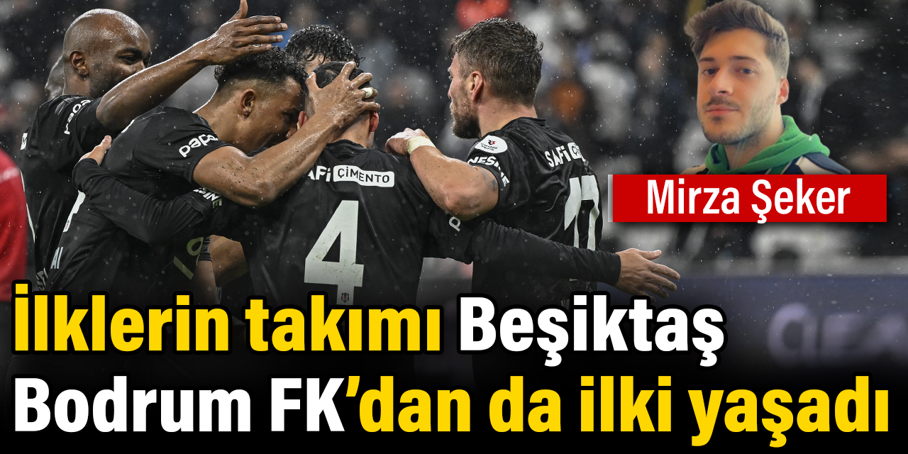 İlklerin takımı Beşiktaş Bodrum FK'dan da ilki yaşadı