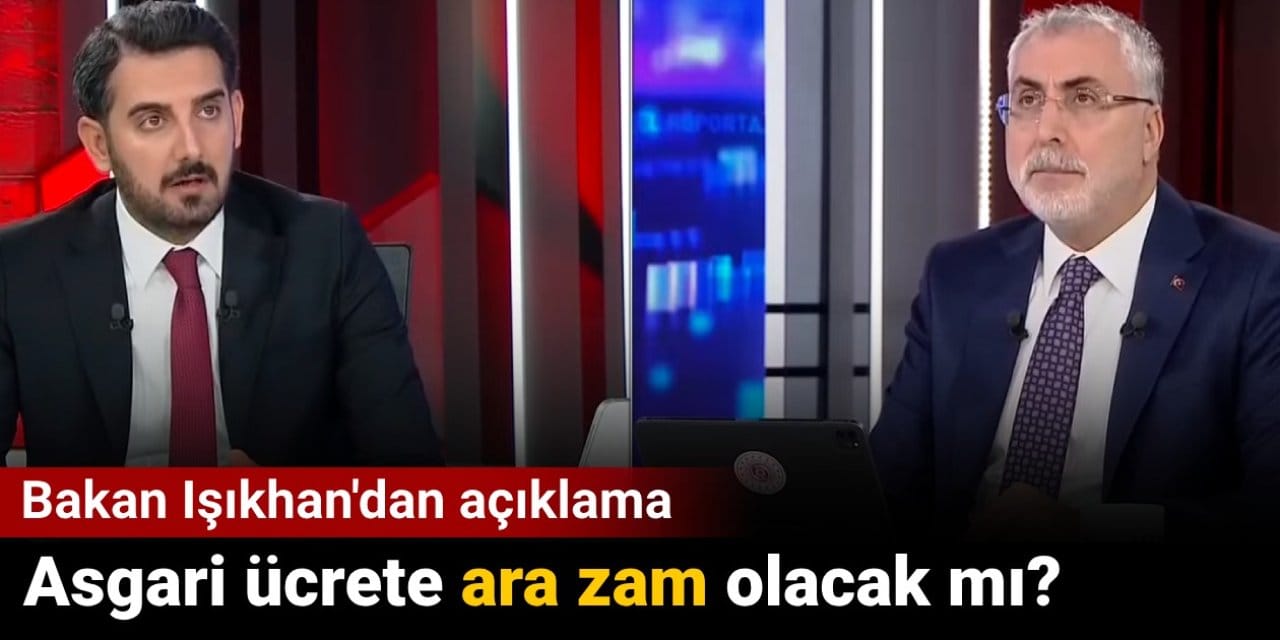 Asgari ücrete ara zam olacak mı? Bakan Işıkhan'dan açıklama
