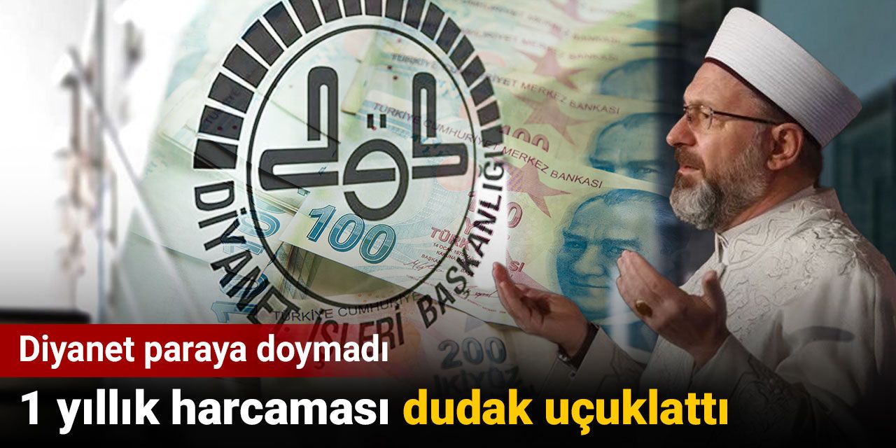 Diyanet paraya doymadı. 1 yıllık harcaması dudak uçuklattı