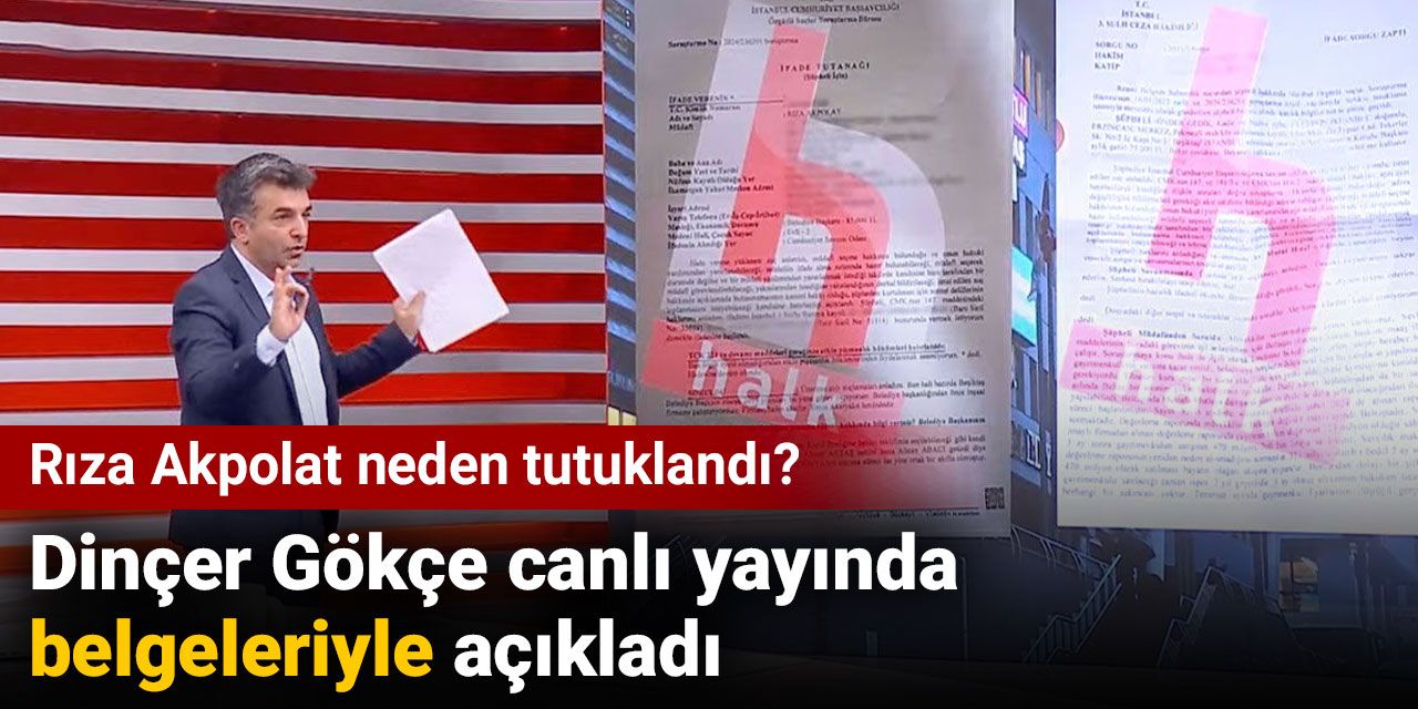 Rıza Akpolat neden tutuklandı? Dinçer Gökçe canlı yayında belgeleriyle açıkladı