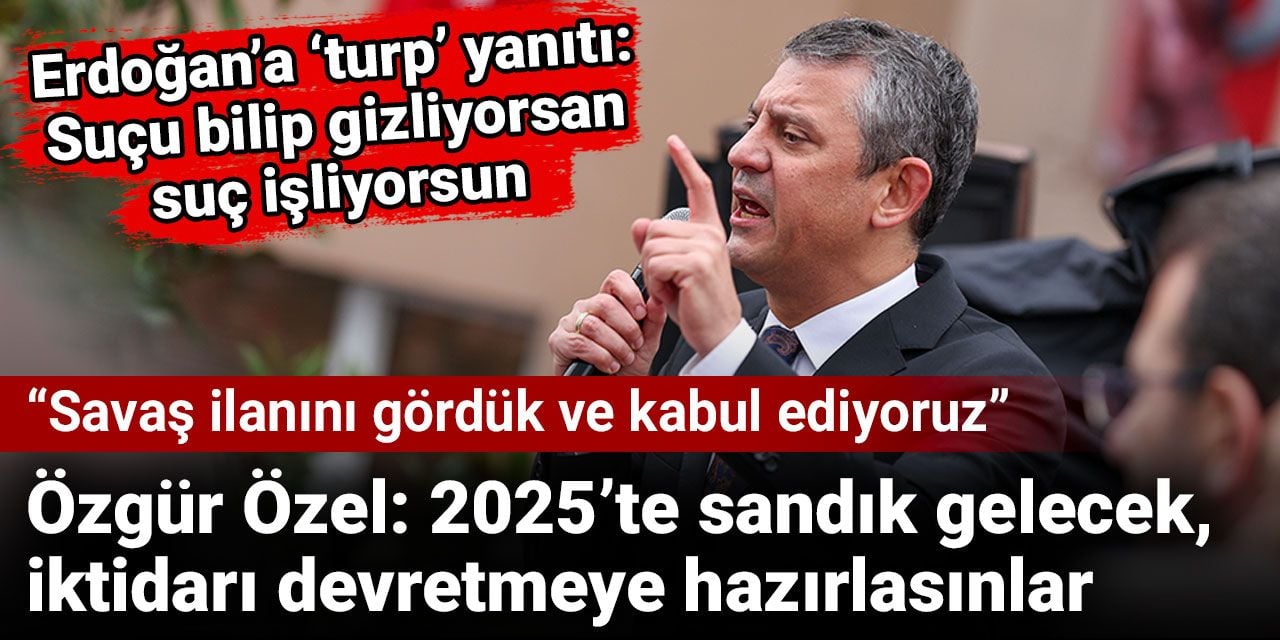 Özgür Özel: 2025'te sandık gelecek iktidarı devretmeye hazırlansınlar