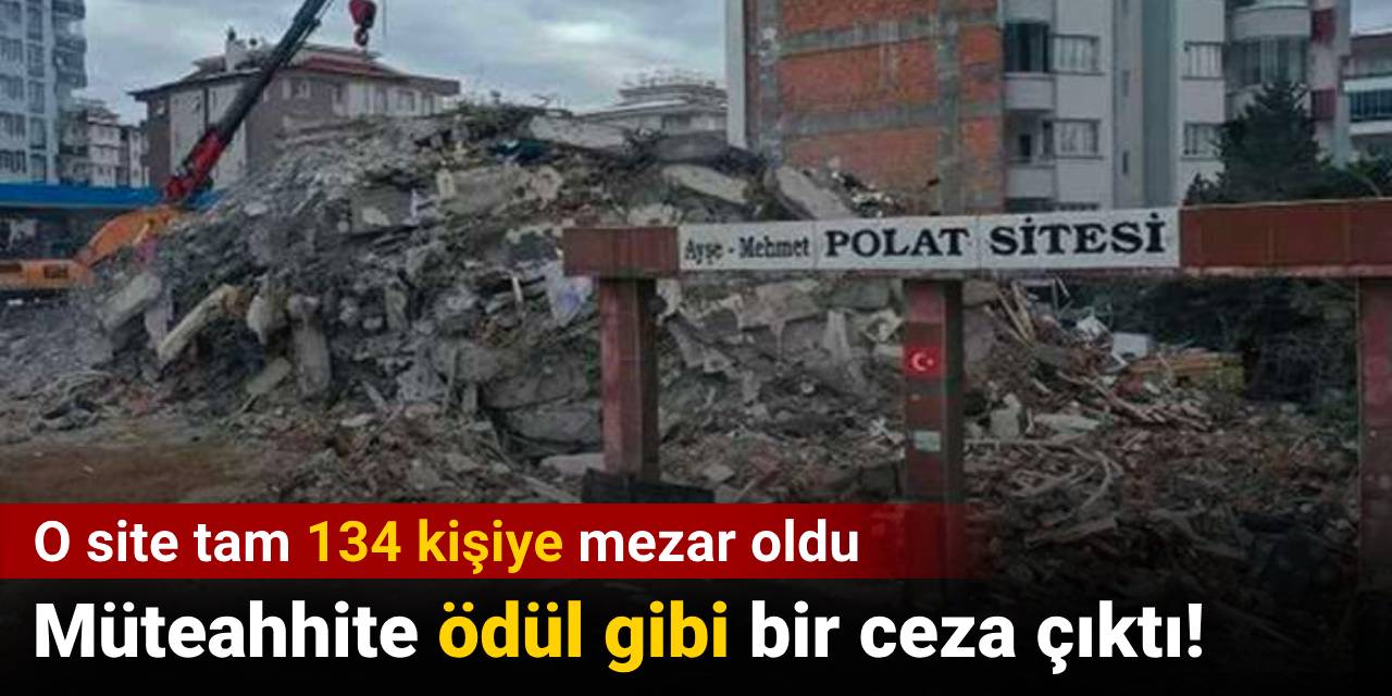 O site tam 134 kişiye mezar oldu: Müteahhite ödül gibi bir ceza çıktı!