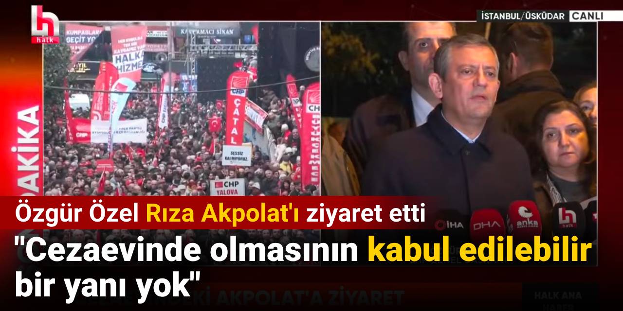 Özgür Özel Rıza Akpolat'ı cezaevinde ziyaret etti