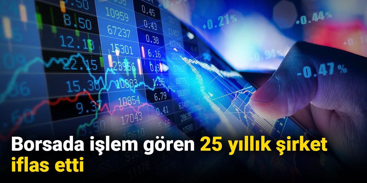 Borsada işlem gören 25 yıllık şirket iflas etti