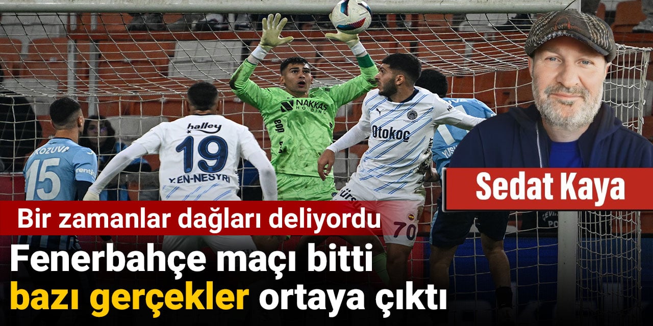 Fenerbahçe maçı bitti bazı gerçekler ortaya çıktı. Bir zamanlar dağları deliyordu