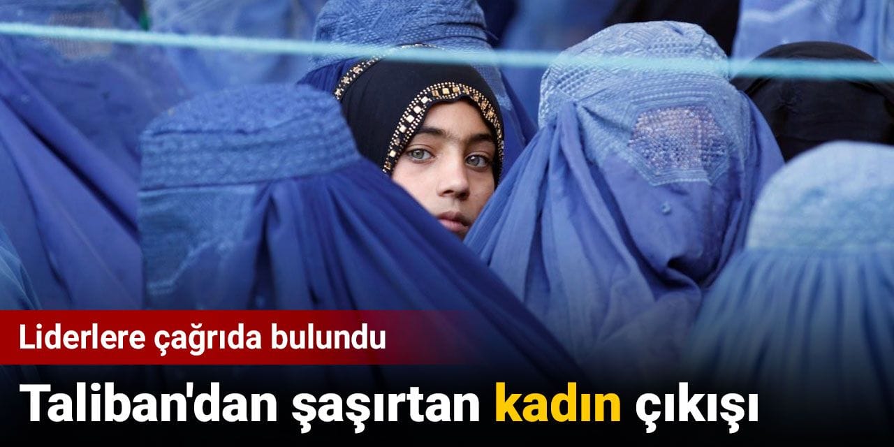 Taliban'dan şaşırtan kadın çıkışı. Liderlere çağrıda bulundu