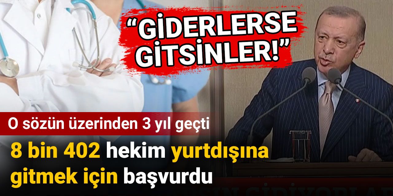 O sözün üzerinden 3 yıl geçti: 8 bin 402 hekim yurtdışına gitmek için başvurdu