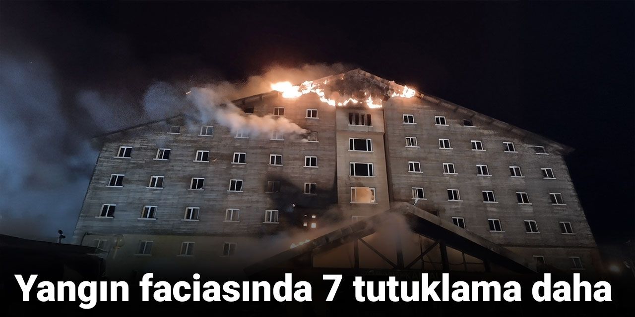 Yangın faciasında 7 tutuklama daha