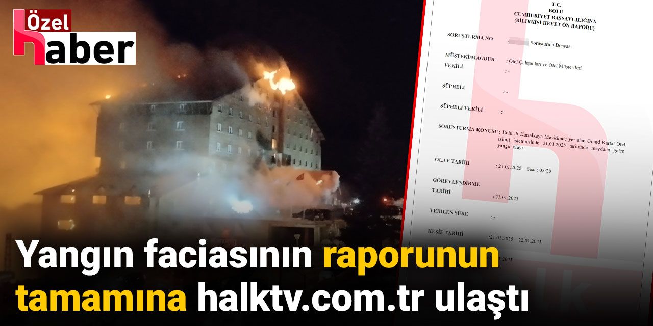 Yangın faciasının raporunun tamamına halktv.com.tr ulaştı