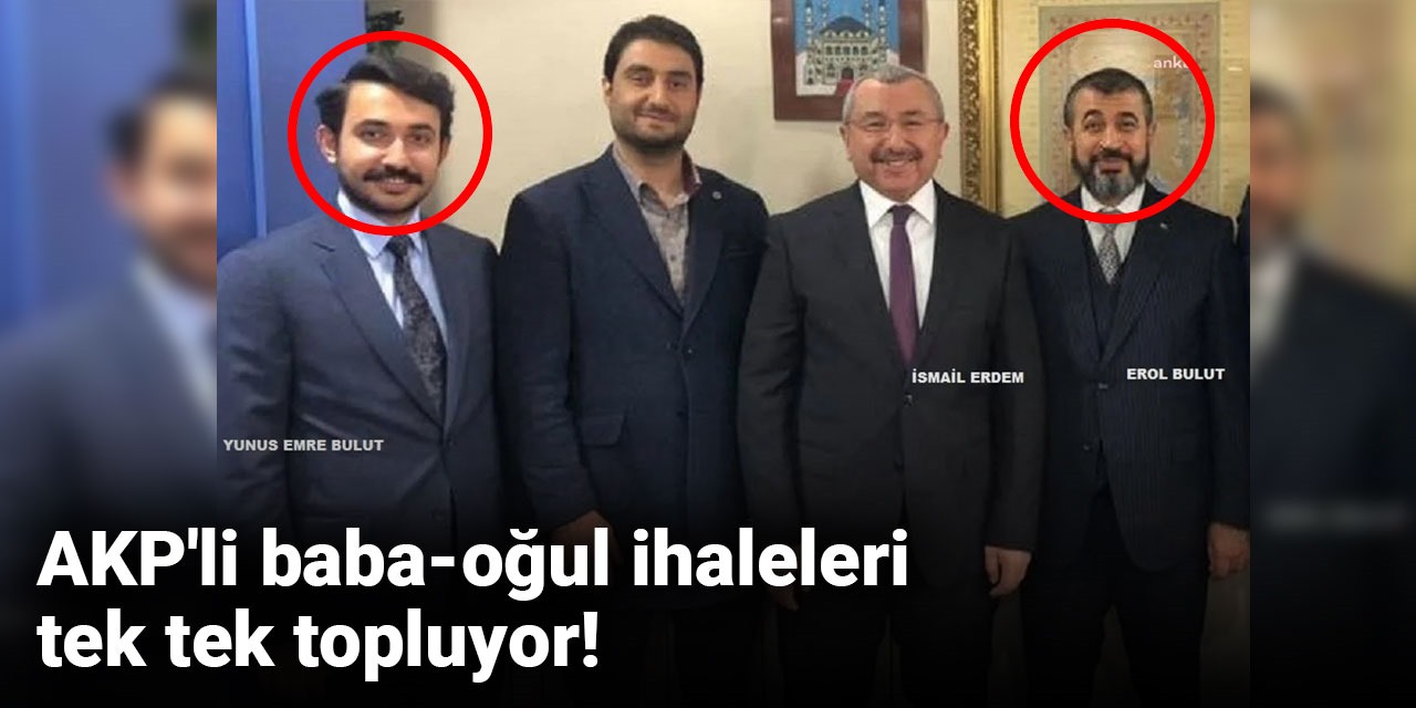 AKP'li baba-oğul ihaleleri tek tek topluyor!