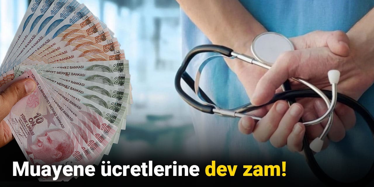 Muayene ücretlerine dev zam!