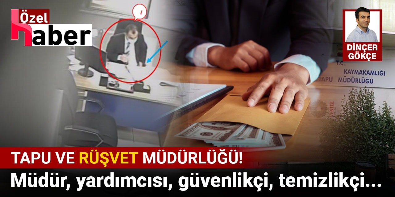 Tapu müdürlüğünde tepeden tırnağa rüşvet çarkı!