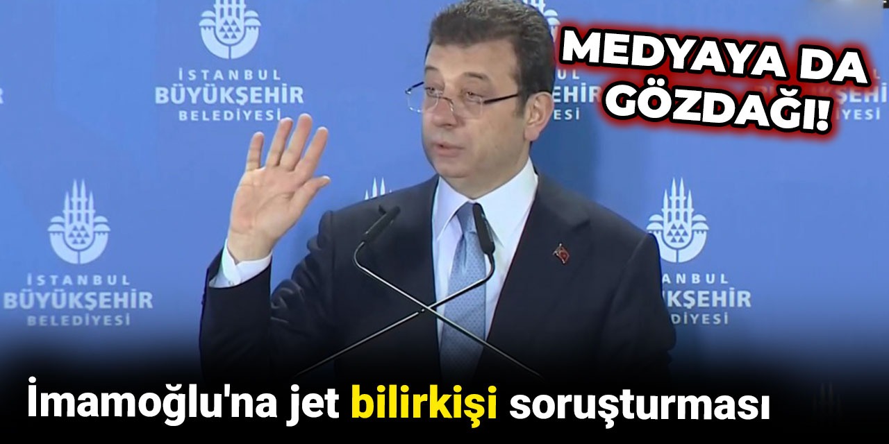 Ekrem İmamoğlu'na jet bilirkişi soruşturması