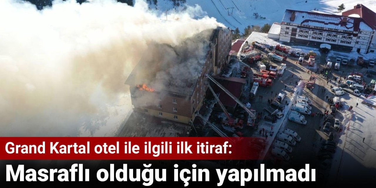 Grand Kartal otel ile ilgili ilk itiraf: Masraflı olduğu için yapılmadı