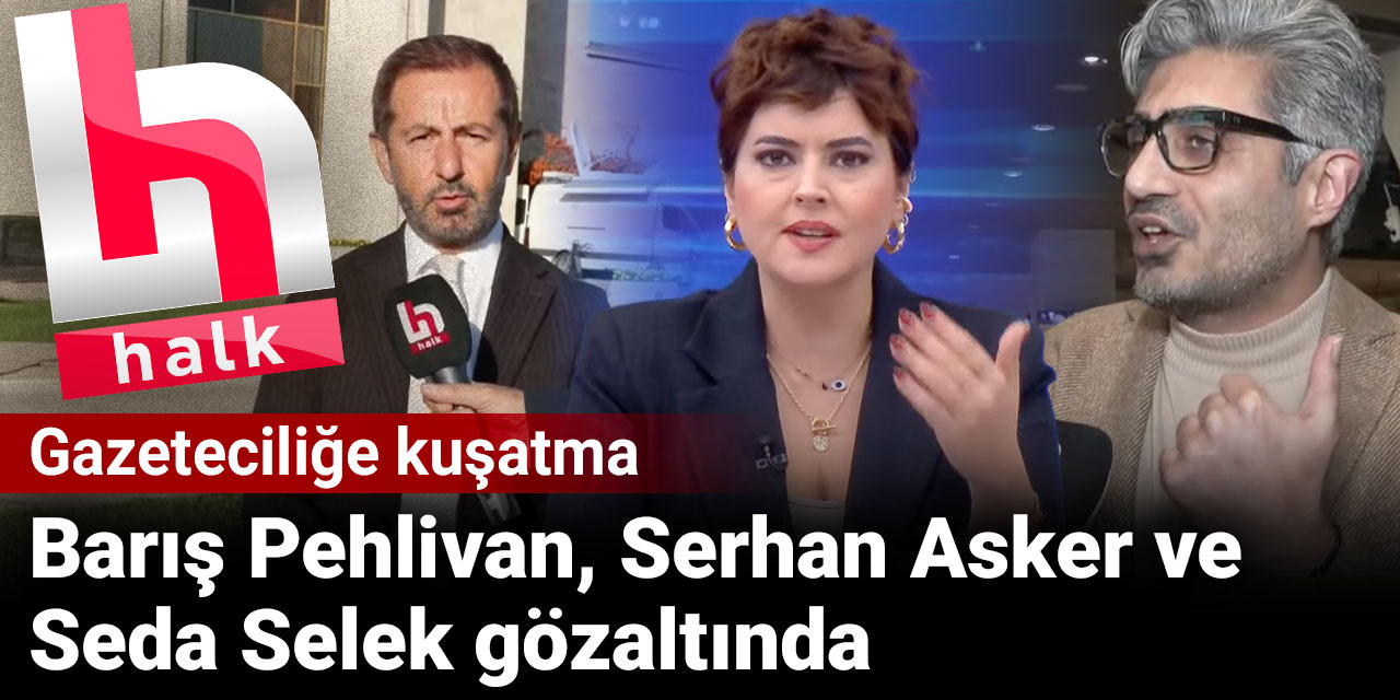 Barış Pehlivan ve Serhan Asker'e 'bilirkişi' gözaltısı