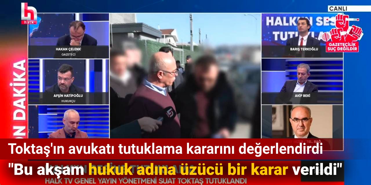 Toktaş'ın avukatı tutuklama kararını değerlendirdi: Bu akşam hukuk adına üzücü bir karar verildi