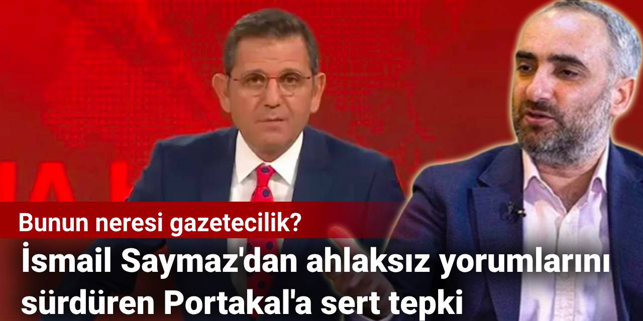 İsmail Saymaz'dan ahlaksız yorumlarını sürdüren Portakal'a sert tepki: Bunun neresi gazetecilik?