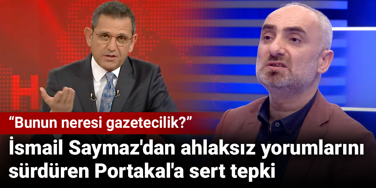 İsmail Saymaz'dan ahlaksız yorumlarını sürdüren Portakal'a sert tepki: Bunun neresi gazetecilik?