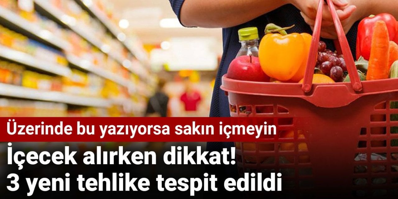 İçecek alırken dikkat! 3 yeni tehlike tespit edildi: Üzerinde bu yazıyorsa sakın içmeyin