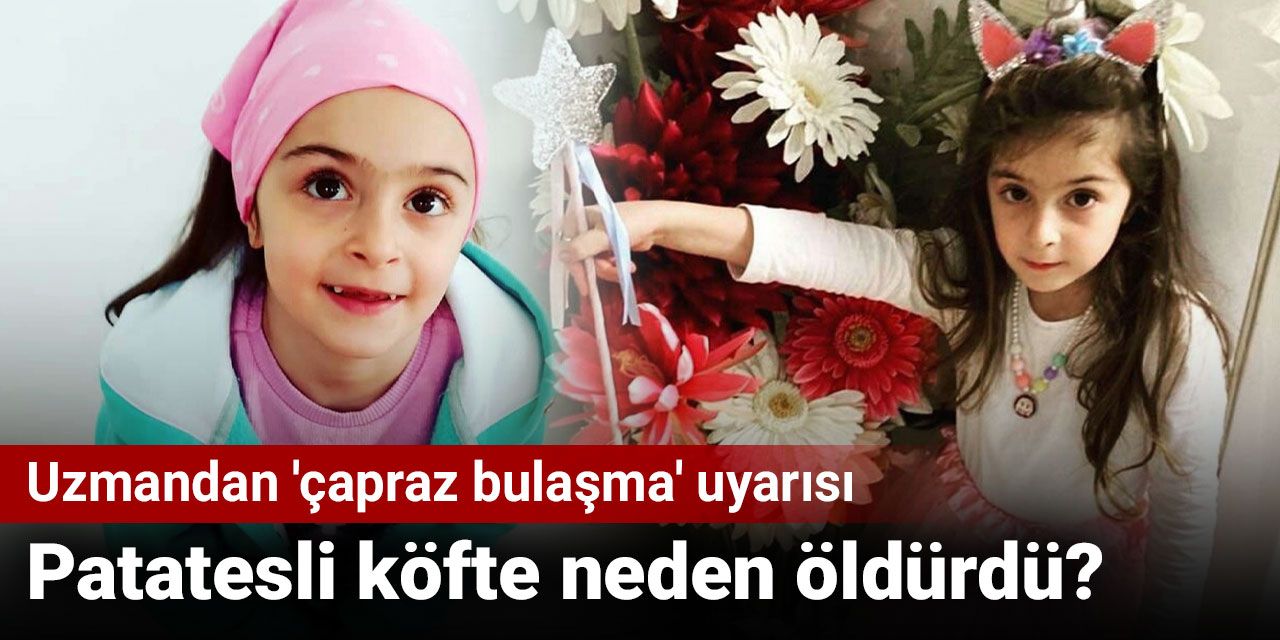 Patatesli köfte neden öldürdü? Uzmandan 'çapraz bulaşma' uyarısı