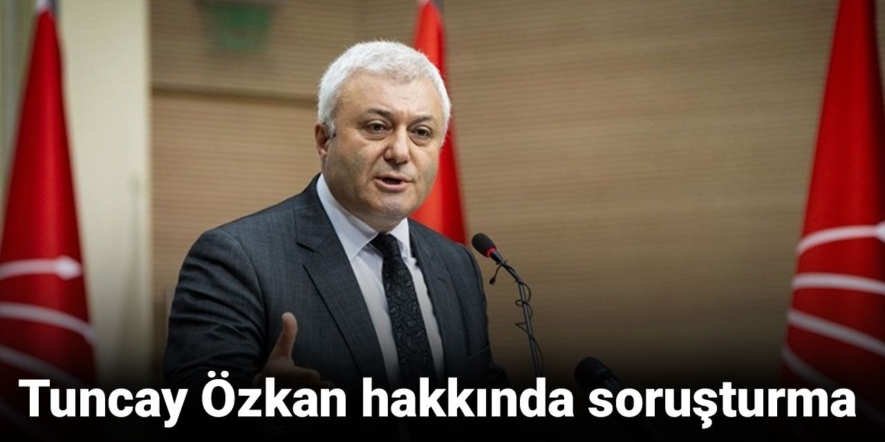 Tuncay Özkan hakkında soruşturma