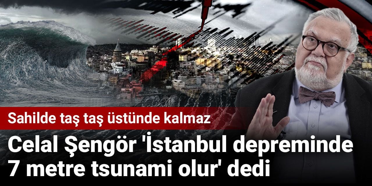 Celal Şengör 'İstanbul depreminde 7 metre tsunami olur' dedi: Sahilde taş taş üstünde kalmaz