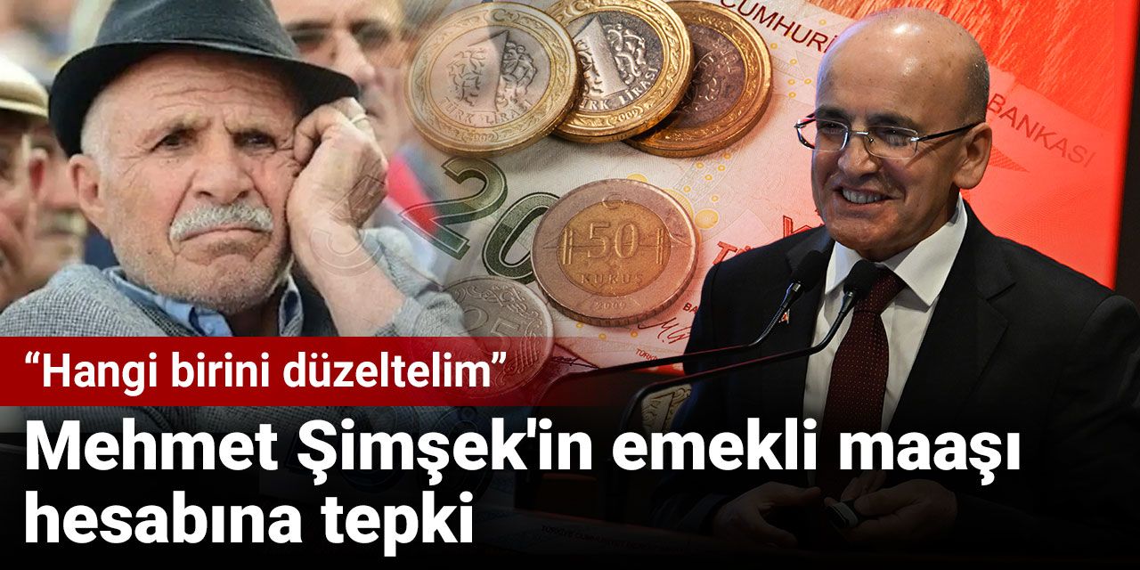 Mehmet Şimşek'in emekli maaşı hesabına tepki: Hangi birini düzeltelim