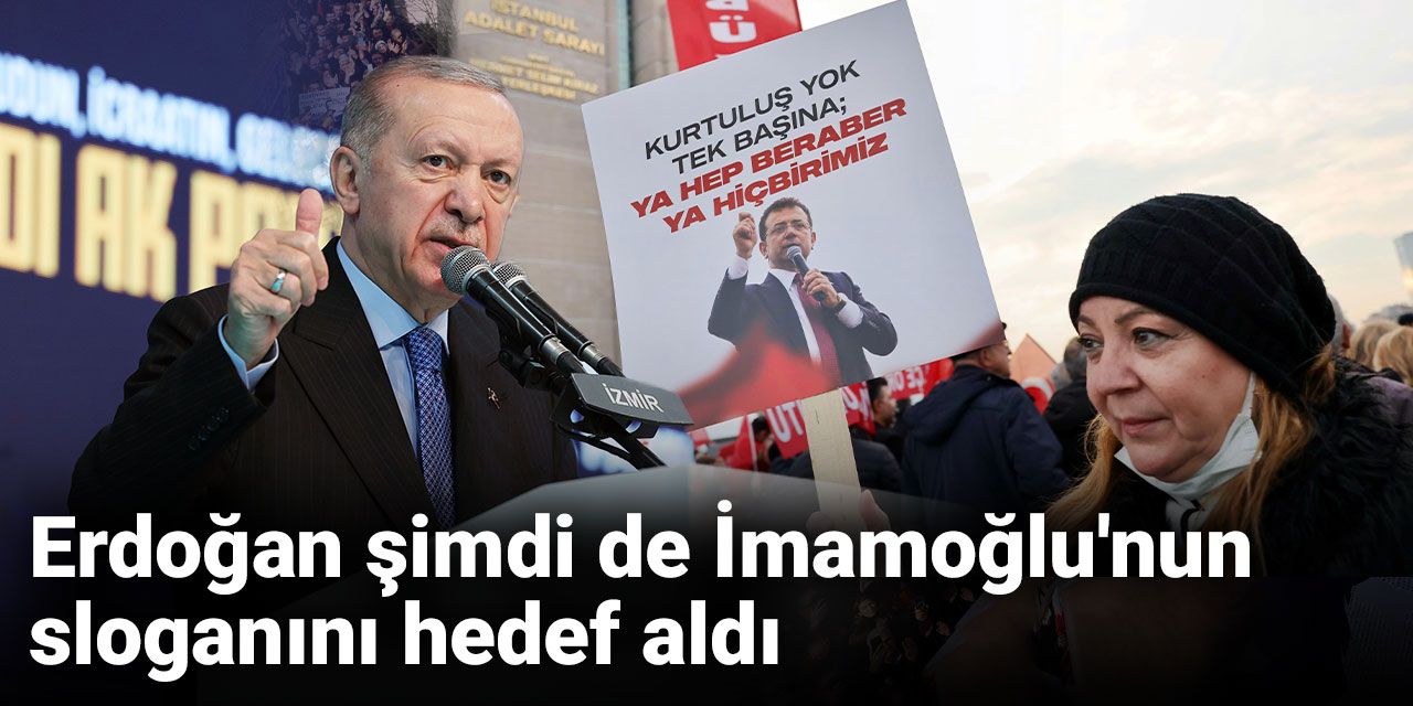 Erdoğan şimdi de İmamoğlu'nun sloganını hedef aldı