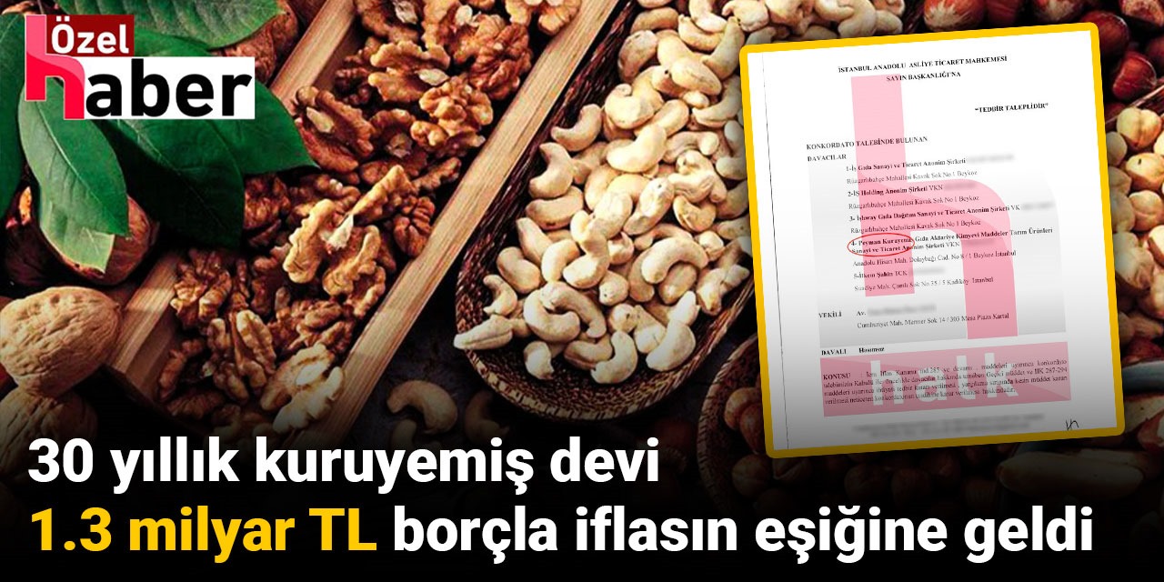 30 yıllık Peyman Kuruyemiş 1.3 milyar TL  borçla iflasın eşiğine geldi