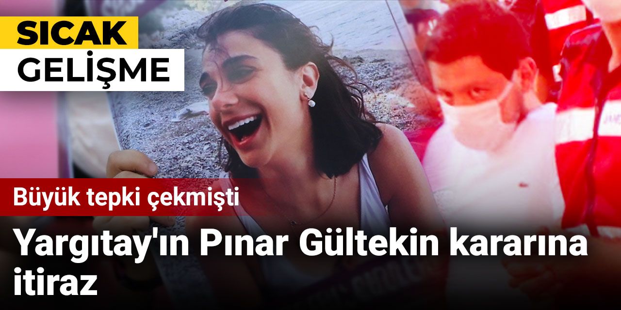 Yargıtay'ın Pınar Gültekin kararına itiraz