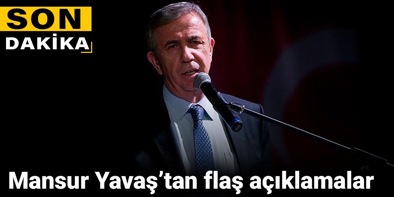 Mansur Yavaş'tan flaş açıklamalar