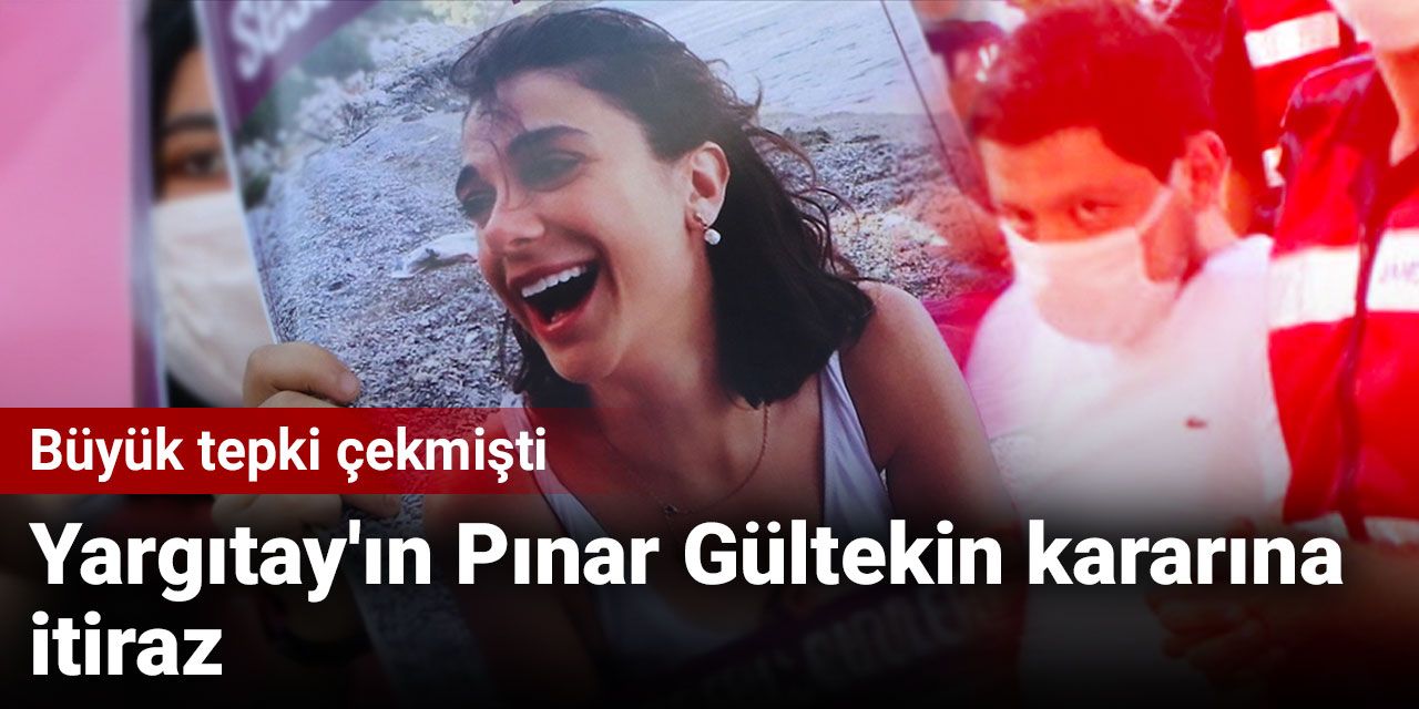 Yargıtay'ın Pınar Gültekin kararına itiraz