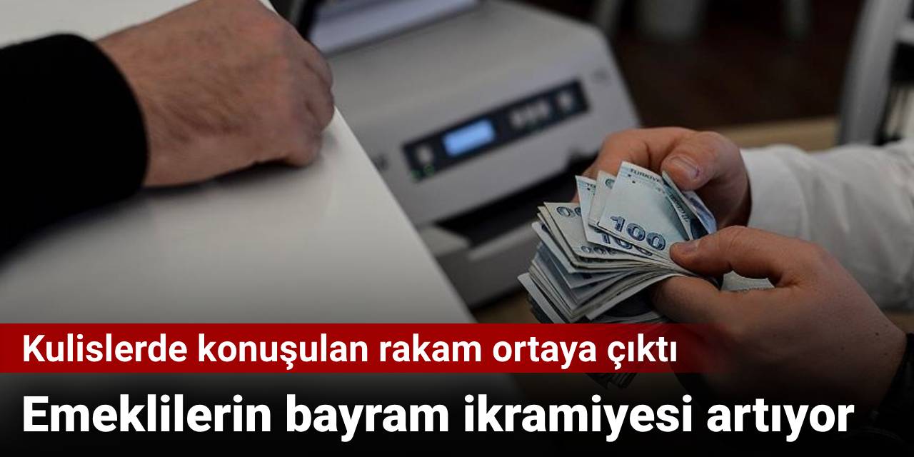 Emeklilerin bayram ikramiyesi artıyor: Kulislerde konuşulan rakam ortaya çıktı