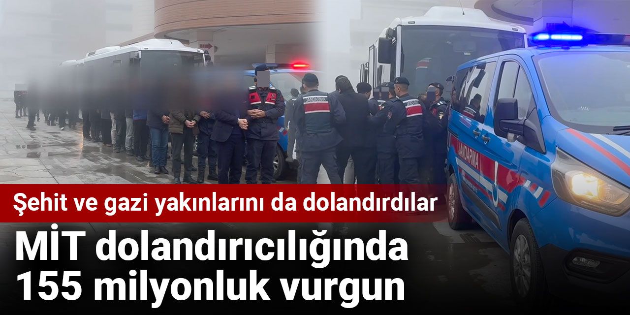 MİT dolandırıcılığında 155 milyonluk vurgun