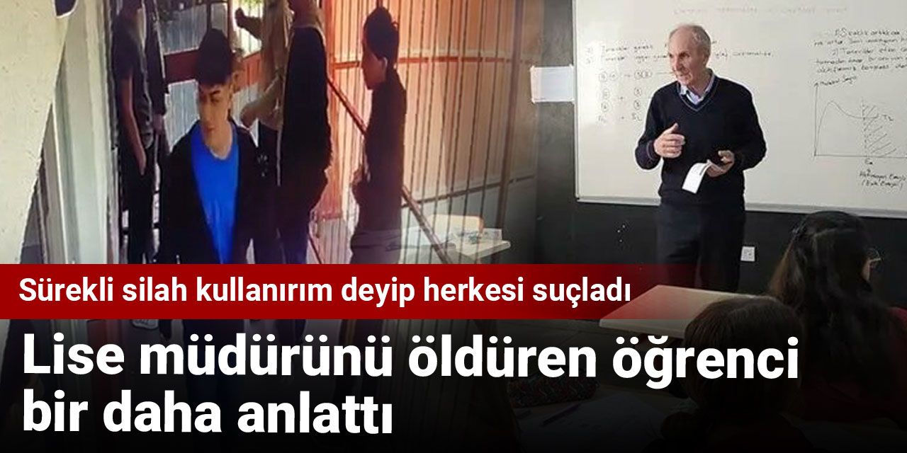 Sürekli silah kullanırım deyip herkesi suçladı: Lise müdürünü nasıl öldürdüğünü bir daha anlattı