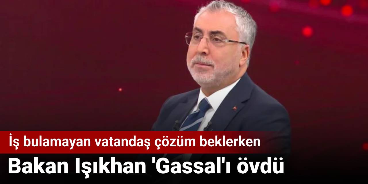 İş bulamayan vatandaş çözüm beklerken Bakan 'Gassal'ı övdü