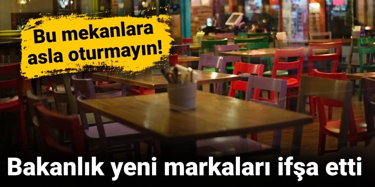 Bakanlık yeni markaları ifşa etti: Bu mekanlara asla oturmayın