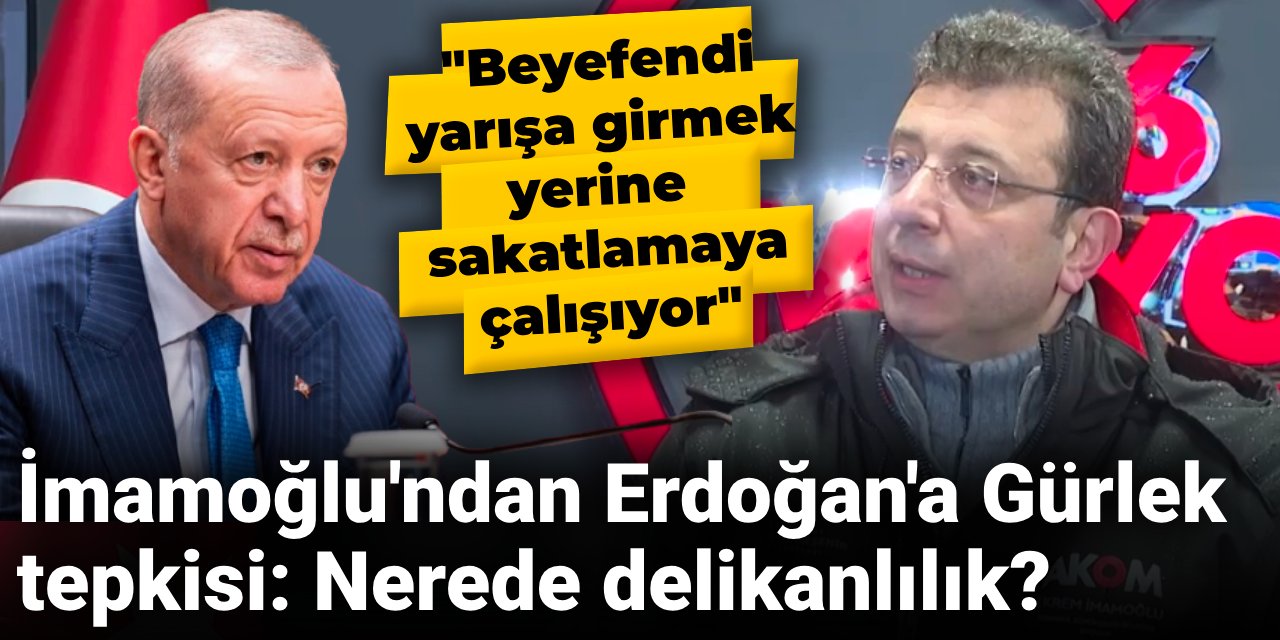 İmamoğlu'ndan Erdoğan'a Akın Gürlek tepkisi: Nerede delikanlılık?