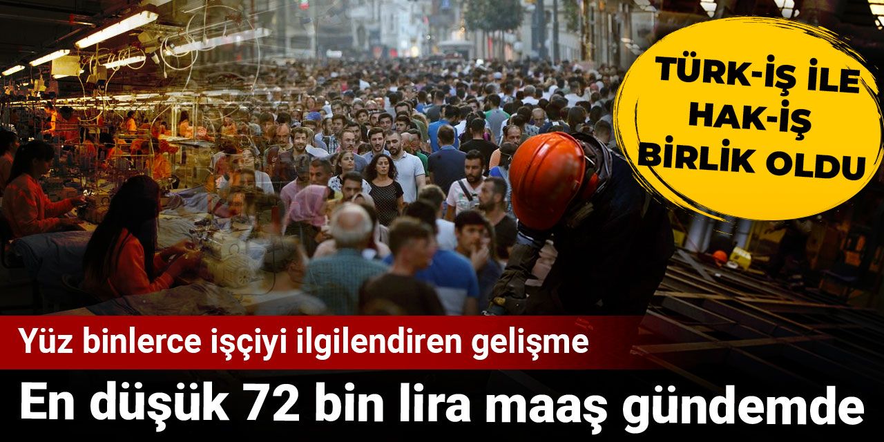 Yüz binlerce işçiyi ilgilendiren gelişme: En düşük 72 bin lira maaş gündemde