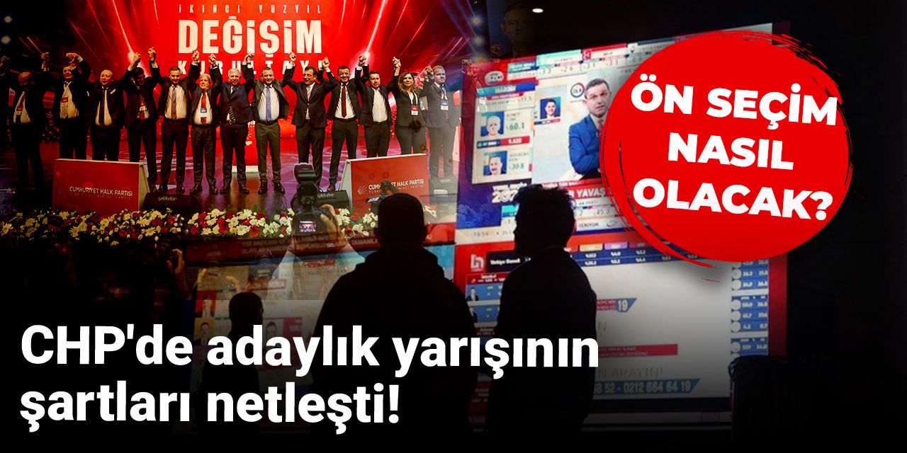 CHP'de adaylık yarışının şartları netleşti: Ön seçim nasıl olacak?