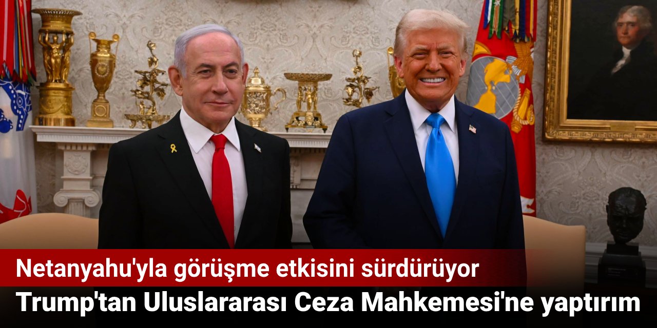 Netanyahu'yla görüşme etkisini sürdürüyor: Trump'tan Uluslararası Ceza Mahkemesi'ne yaptırım