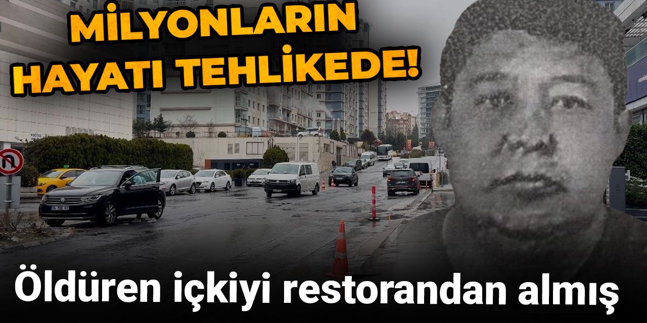 Milyonların hayatı tehlikede: Öldüren içkiyi restorandan almış
