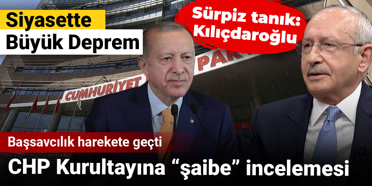 CHP'ye şimdi de "Şaibeli kurultay" incelemesi